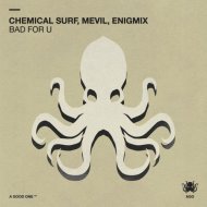 Chemical Surf, Mevil & Enigmix - Bad For U
