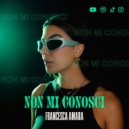 Francesca Amara - Non Mi Conosci