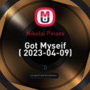 Nikolai Pinaev - Got Myseif ( 2023-04-09)