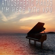 Atmospheric Pianos - I\'m Here With You