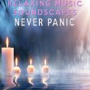 Relaxing Music Soundscapes - Never Panic ()