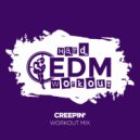 Hard EDM Workout - Creepin\' (Workout Mix Edit 140 bpm)
