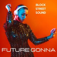 Block Street Sound - Future Gonna