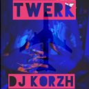 DJ Korzh - Twerk (mix)