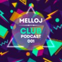 Melloj - Club Podcast 001 (Extended)