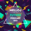 Melloj - Future Podcast 003 (Extended)