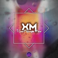 XM - I Can\'t Escape Now