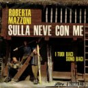 Roberta Mazzoni - I tuoi baci sono baci ()