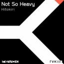 Not So Heavy - Hitokiri (No Flare Remix)