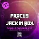 Fracus & Jack In Box - Double Dropper (Turn Out The Lights) (Four Four Mix)