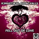 R3mast3r3d, Didac Valls - Fell Out Of Love (Original Mix)