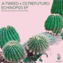 A-Tweed x Oltrefuturo - Echinopsis (Tolouse Low Trax Remix)